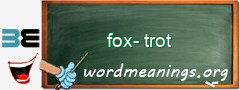 WordMeaning blackboard for fox-trot